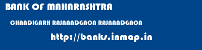 BANK OF MAHARASHTRA  CHANDIGARH RAJNANDGAON RAJNANDGAON   banks information 